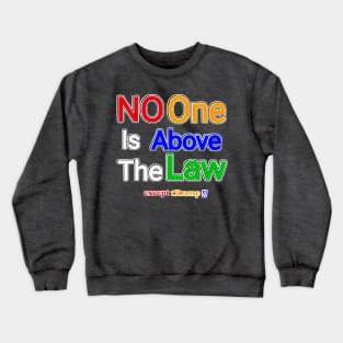 No One Is Above The Law Except tRump!? - Front Crewneck Sweatshirt